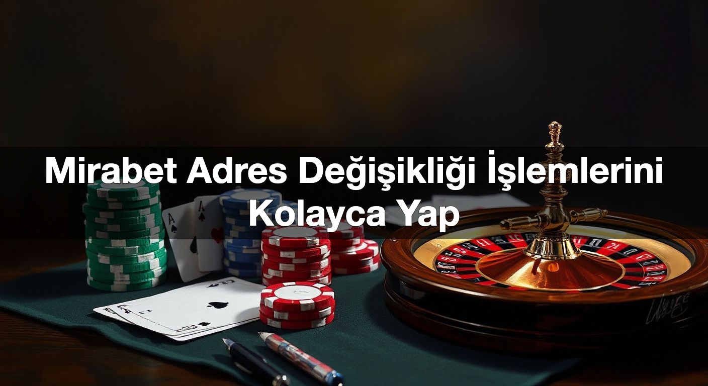 Mirabet Adres Değişikliği İşlemlerini Kolayca Yap