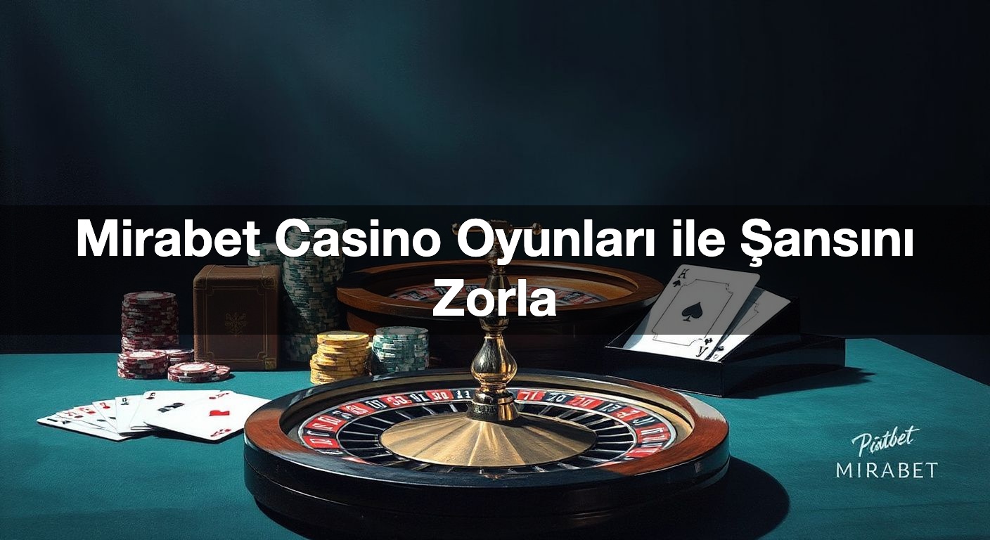 mirabet casino oyunlar ile ans n zorla 1789894784411